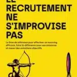 Le recrutement ne s&rsquo;improvise pas