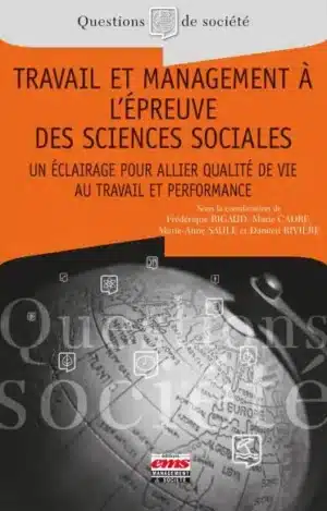 Travail et management à l&rsquo;épreuve des sciences sociales: Un éclairage pour allier qualité de vie au travail et performance