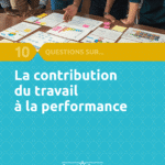 10 questions sur la contribution du travail à la performance [ANACT]