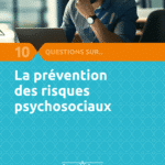 10 questions sur les risques psychosociaux [ANACT]