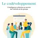 Le codéveloppement: L&rsquo;intelligence collective au service de l&rsquo;individu et du groupe