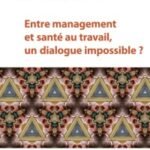Entre management et santé au travail, un dialogue impossible ?
