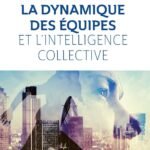 La dynamique des équipes et l&rsquo;intelligence collective