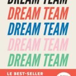 Dream Team: Les meilleurs secrets pour recruter et fidéliser votre équipe idéale