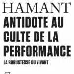 Antidote au culte de la performance. La robustesse du vivant [HAMANT]