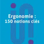 Ergonomie : 150 notions clés