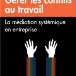 Gérer les conflits au travail. La médiation systémique en entreprise [MALAREWICZ]