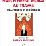 Harcèlement moral au travail  Comprendre et se défendre [LEGERON]
