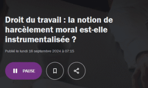 Podcast – Droit du travail : la notion de harcèlement moral est-elle instrumentalisée ? [FRANCE CULTURE]