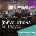 Podcast  Les (r)évolutions du travail [FRANCE CULTURE]