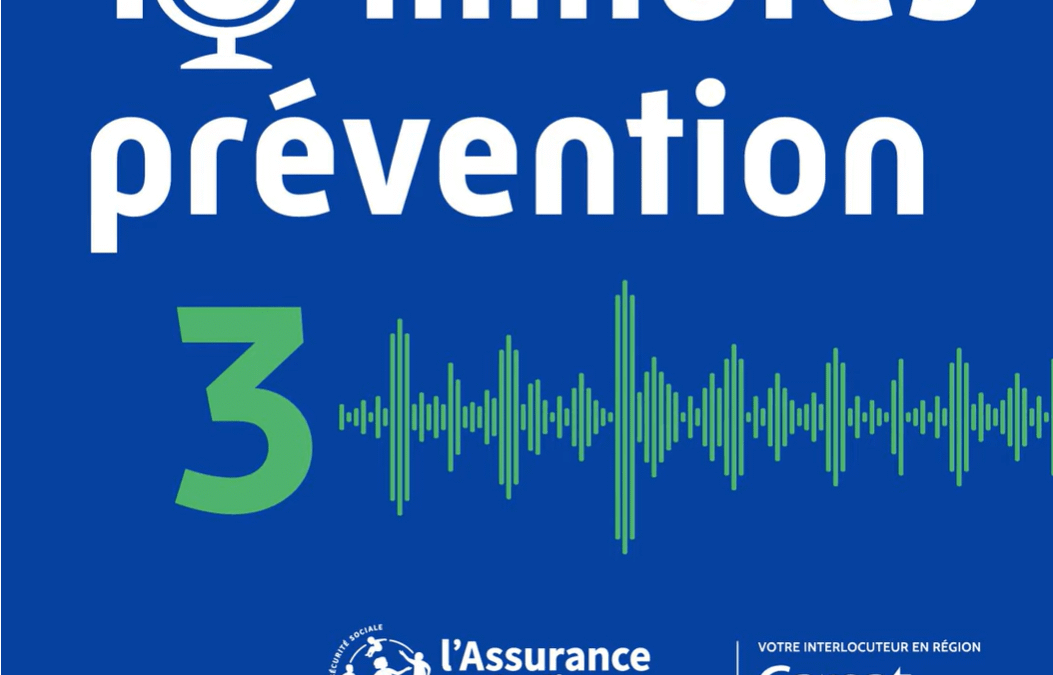 Podcast – 10 minutes prévention [CARSAT]