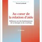 Au coeur de la relation d&rsquo;aide [V. LENHARDT]