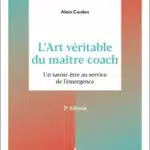 L&rsquo;art véritable du maître coach [A. CARDON]