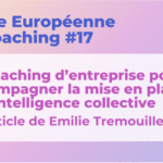 Le coaching d’entreprise pour accompagner la mise en place de l’intelligence collective