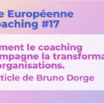 Comment le coaching accompagne la transformation des organisations en agissant sur la confiance, l’autonomie, la communication et le droit à l’erreur