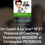 Un Coach À La Une® N°27 : Présence et Coaching